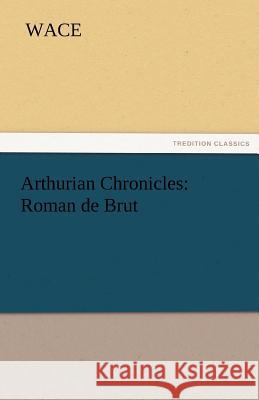 Arthurian Chronicles: Roman de Brut Wace 9783842425279