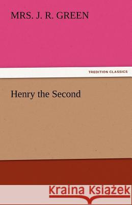 Henry the Second Mrs. J. R. Green   9783842425323 tredition GmbH