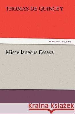 Miscellaneous Essays Thomas De Quincey   9783842426009 tredition GmbH