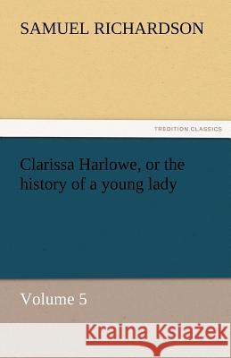 Clarissa Harlowe, or the History of a Young Lady  9783842426313 tredition GmbH