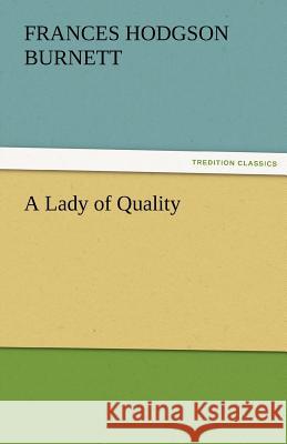 A Lady of Quality Frances Hodgson Burnett 9783842426917