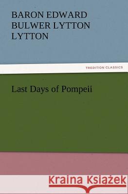 Last Days of Pompeii Baron Edward Bulwer Lytton Lytton 9783842426924