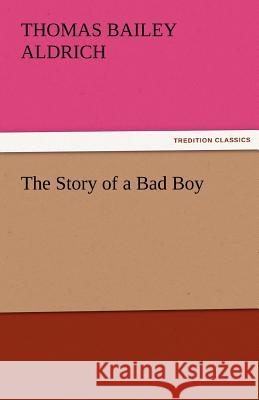 The Story of a Bad Boy Thomas Bailey Aldrich   9783842427143 tredition GmbH