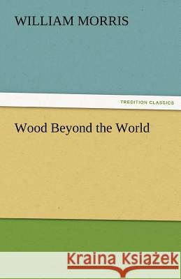 Wood Beyond the World William Morris   9783842427235 tredition GmbH