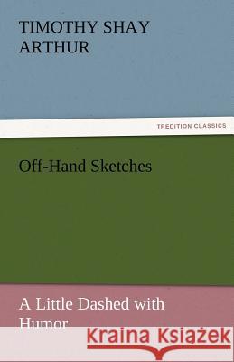 Off-Hand Sketches Timothy Shay Arthur   9783842427273 tredition GmbH