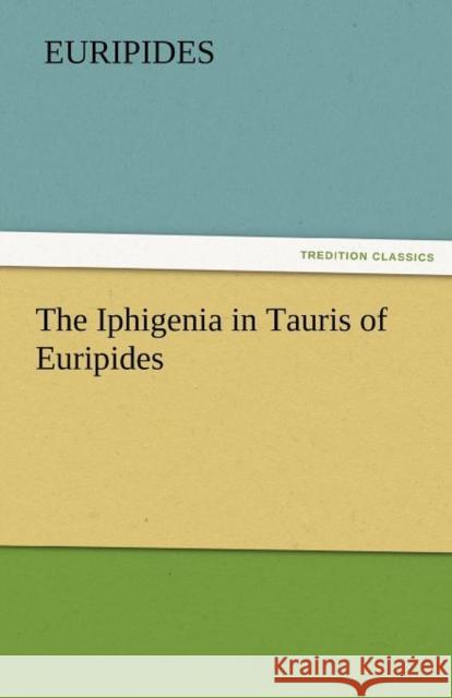 The Iphigenia in Tauris of Euripides  9783842427549 tredition GmbH