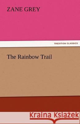 The Rainbow Trail Zane Grey   9783842427570 tredition GmbH