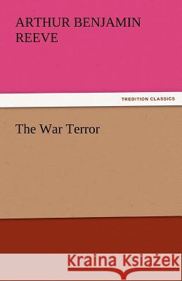 The War Terror Arthur Benjamin Reeve 9783842427587 Tredition Classics