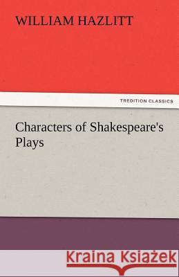 Characters of Shakespeare's Plays William Hazlitt   9783842427624 tredition GmbH