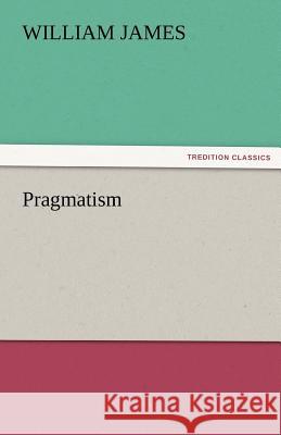 Pragmatism William James   9783842427754 tredition GmbH