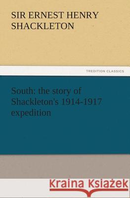 South: The Story of Shackleton's 1914-1917 Expedition Ernest Henry Shackleton, Sir 9783842428096