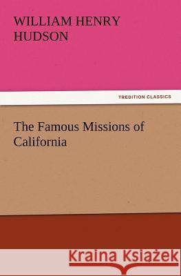 The Famous Missions of California William Henry Hudson   9783842428133 tredition GmbH