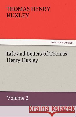 Life and Letters of Thomas Henry Huxley  9783842428140 tredition GmbH