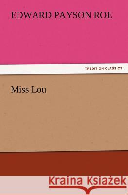 Miss Lou Edward Payson Roe   9783842428393 tredition GmbH