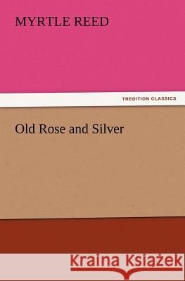 Old Rose and Silver Myrtle Reed   9783842428546 tredition GmbH