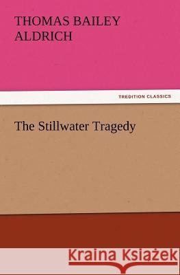 The Stillwater Tragedy Thomas Bailey Aldrich   9783842428713 tredition GmbH