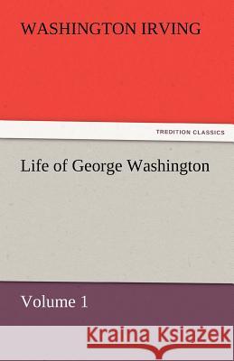 Life of George Washington Washington Irving   9783842428799 tredition GmbH