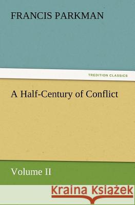 A Half-Century of Conflict Francis Parkman   9783842428966 tredition GmbH