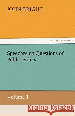 Speeches on Questions of Public Policy John Bright   9783842429048