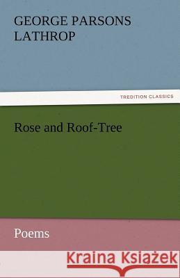 Rose and Roof-Tree George Parsons Lathrop   9783842429154 tredition GmbH