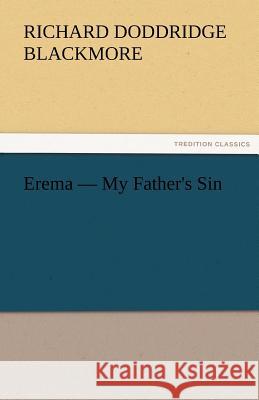 Erema - My Father's Sin R D Blackmore, Richard Doddridge Blackmore 9783842429178 Tredition Classics