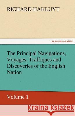 The Principal Navigations, Voyages, Traffiques and Discoveries of the English Nation Richard Hakluyt   9783842429444 tredition GmbH