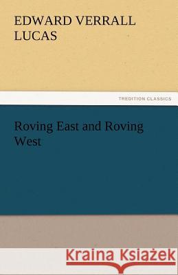 Roving East and Roving West Edward Verrall Lucas   9783842429536 tredition GmbH