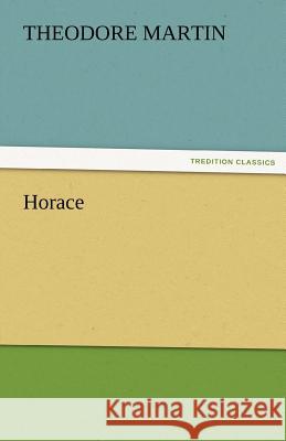 Horace Sir Theodore Martin   9783842429611 tredition GmbH