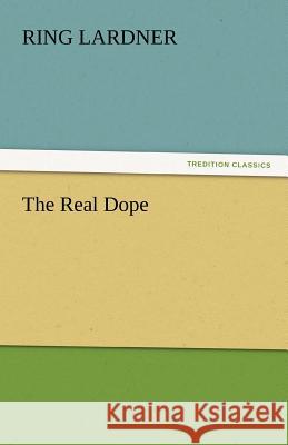 The Real Dope Ring Lardner   9783842430013 tredition GmbH