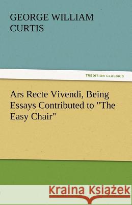 Ars Recte Vivendi, Being Essays Contributed to the Easy Chair  9783842430167 tredition GmbH