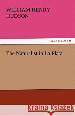 The Naturalist in La Plata  9783842430174 tredition GmbH