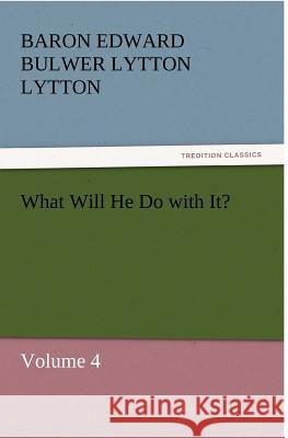 What Will He Do with It? Baron Edward Bulwer Lytton Lytton   9783842431034 tredition GmbH