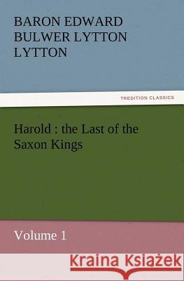 Harold: The Last of the Saxon Kings Lytton, Baron Edward Bulwer Lytton 9783842431119 tredition GmbH