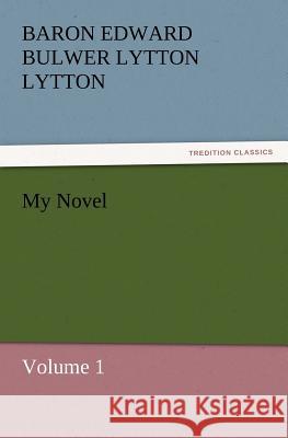 My Novel Baron Edward Bulwer Lytton Lytton   9783842431317 tredition GmbH