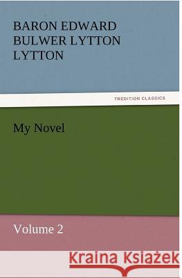 My Novel Baron Edward Bulwer Lytton Lytton   9783842431324 tredition GmbH