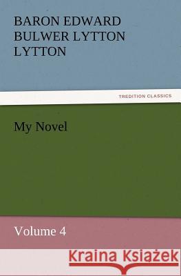 My Novel Baron Edward Bulwer Lytton Lytton   9783842431348 tredition GmbH