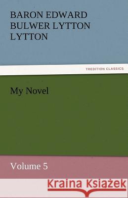 My Novel Baron Edward Bulwer Lytton Lytton   9783842431355 tredition GmbH