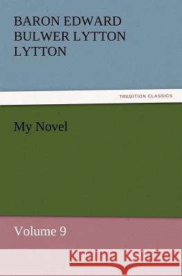 My Novel Baron Edward Bulwer Lytton Lytton   9783842431393 tredition GmbH