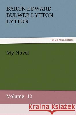 My Novel Baron Edward Bulwer Lytton Lytton   9783842431423 tredition GmbH