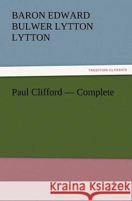 Paul Clifford - Complete Baron Edward Bulwer Lytton Lytton   9783842431607 tredition GmbH