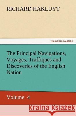 The Principal Navigations, Voyages, Traffiques and Discoveries of the English Nation Richard Hakluyt   9783842431799 tredition GmbH