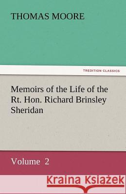 Memoirs of the Life of the Rt. Hon. Richard Brinsley Sheridan Thomas Moore 9783842431805 Tredition Classics