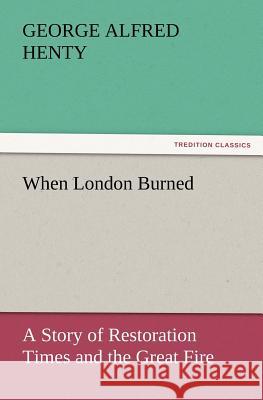 When London Burned George Alfred Henty   9783842431997 tredition GmbH