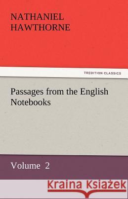 Passages from the English Notebooks Nathaniel Hawthorne   9783842432178 tredition GmbH