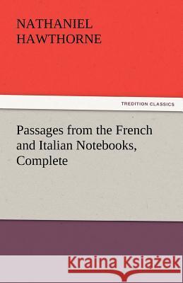 Passages from the French and Italian Notebooks, Complete Nathaniel Hawthorne   9783842432208 tredition GmbH