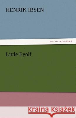 Little Eyolf Henrik Ibsen   9783842432369 tredition GmbH