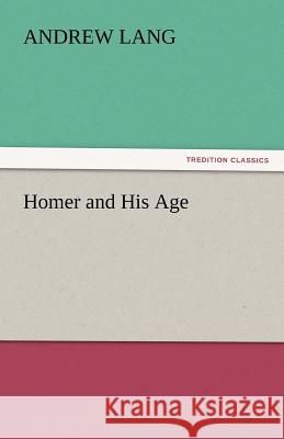 Homer and His Age Andrew Lang   9783842432444 tredition GmbH