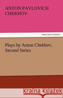 Plays by Anton Chekhov, Second Series Anton Pavlovich Chekhov   9783842432529 tredition GmbH