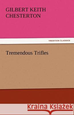 Tremendous Trifles Gilbert Keith Chesterton   9783842432758 tredition GmbH