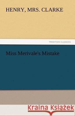 Miss Merivale's Mistake Henry Mrs. Clarke   9783842432987